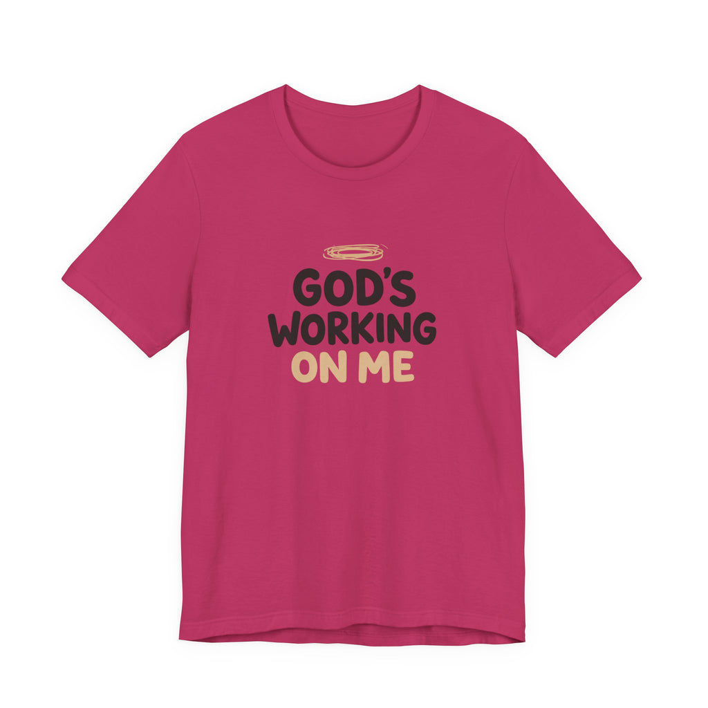 God's Working On Me T-Shirt