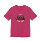 God's Working On Me T-Shirt