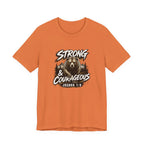 Be Strong and Courageous T-Shirt