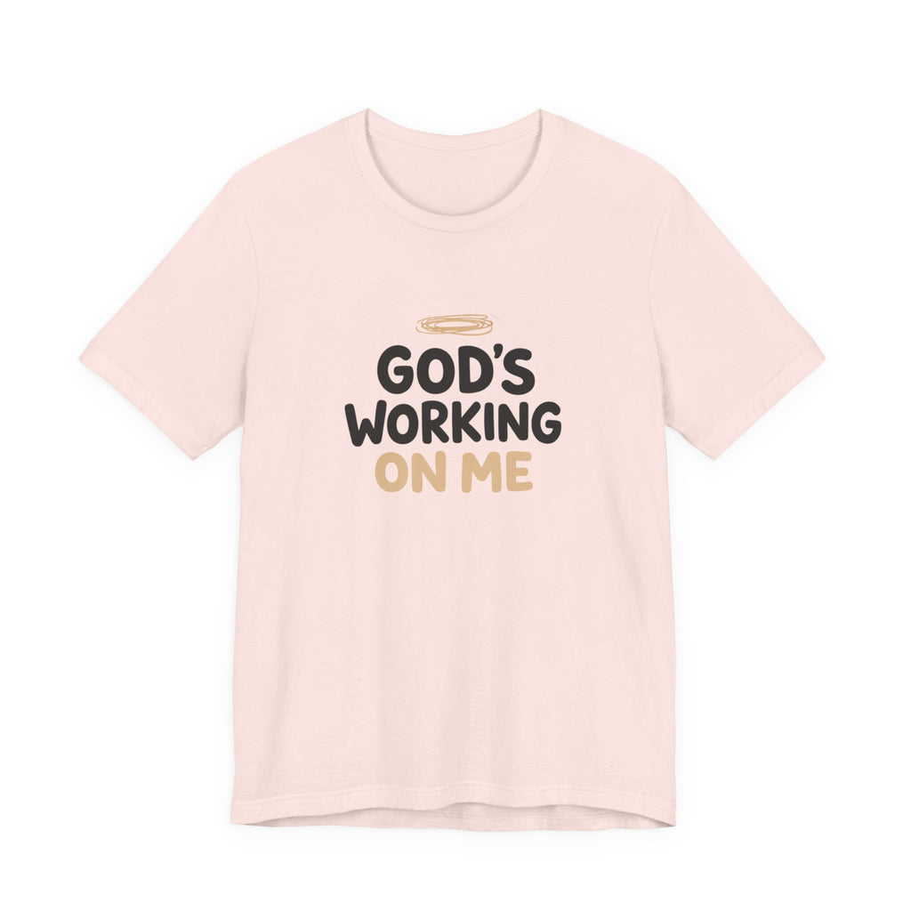 God's Working On Me T-Shirt