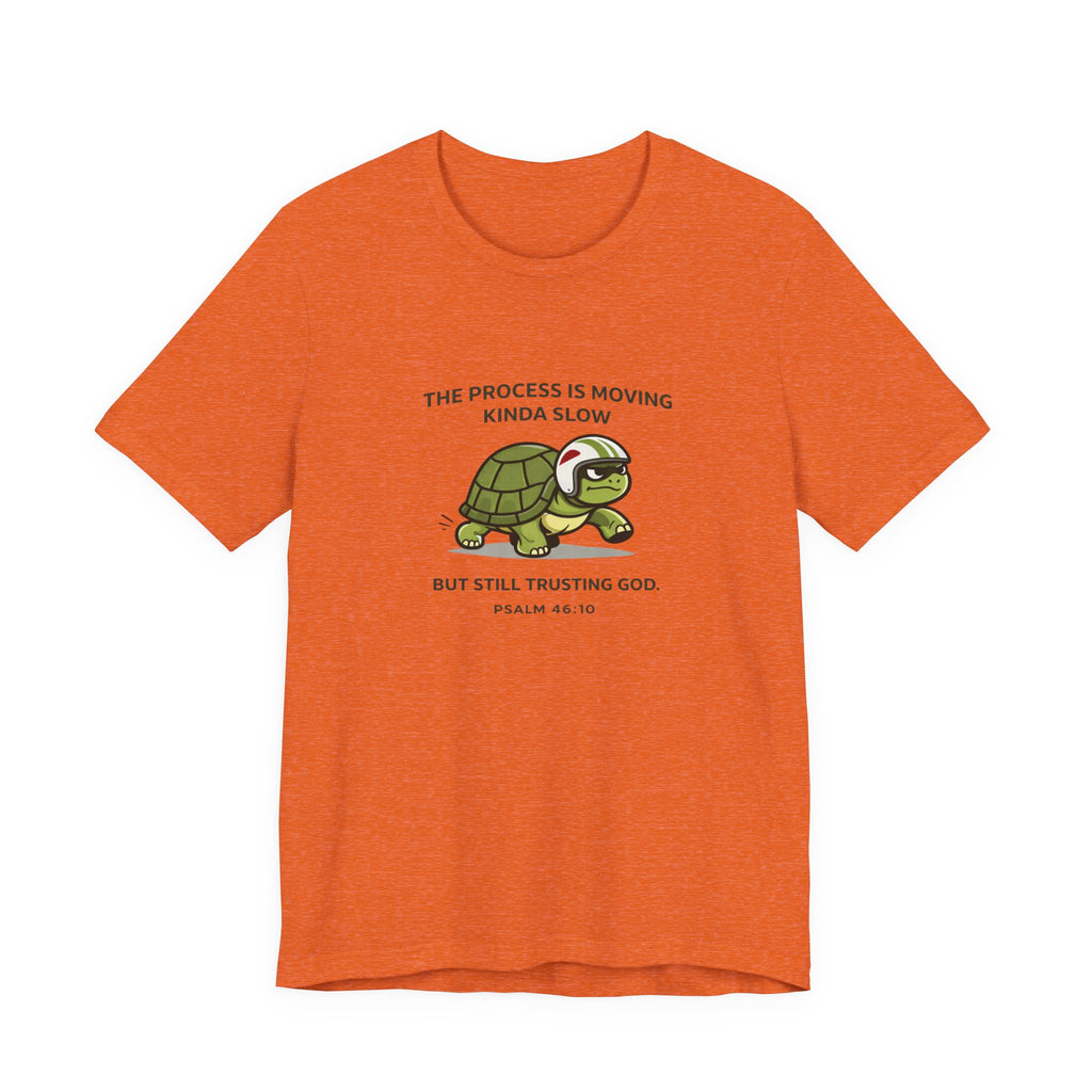 The Process Is Slow T-Shirt