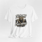 Be Strong and Courageous T-Shirt