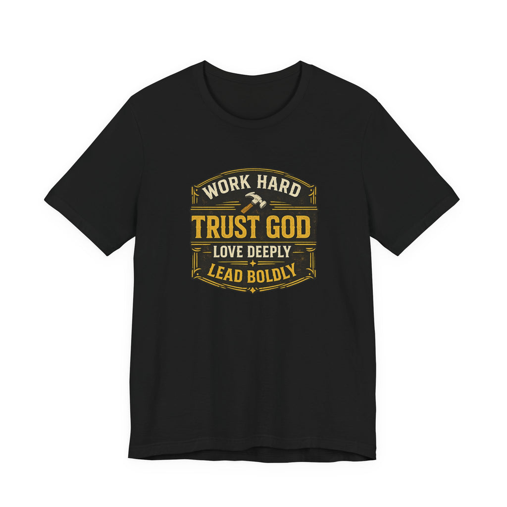Work Hard Trust God Love Deeply T-Shirt