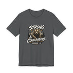 Be Strong and Courageous T-Shirt