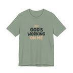 God's Working On Me T-Shirt