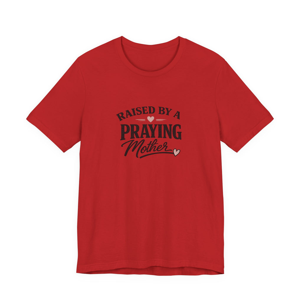 Raised By A Praying Mother T-Shirt