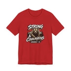 Be Strong and Courageous T-Shirt