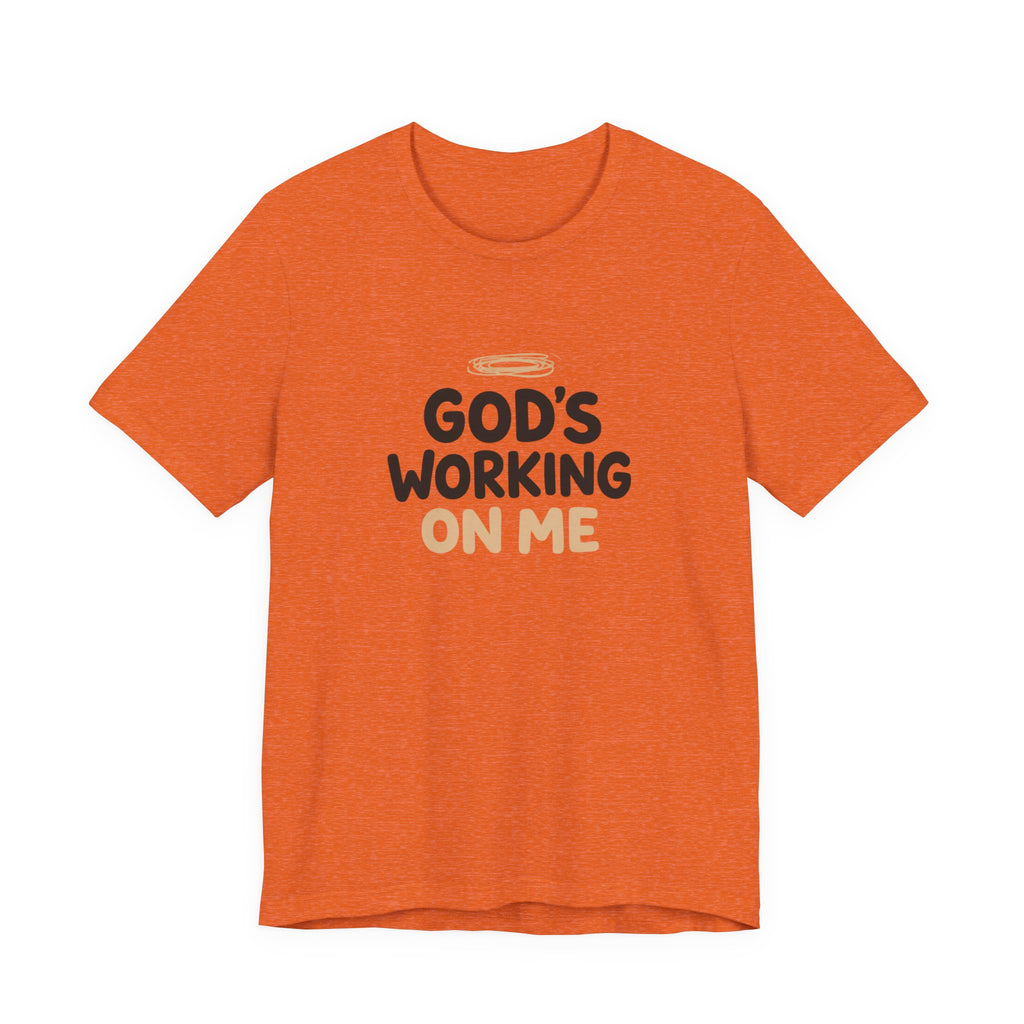 God's Working On Me T-Shirt