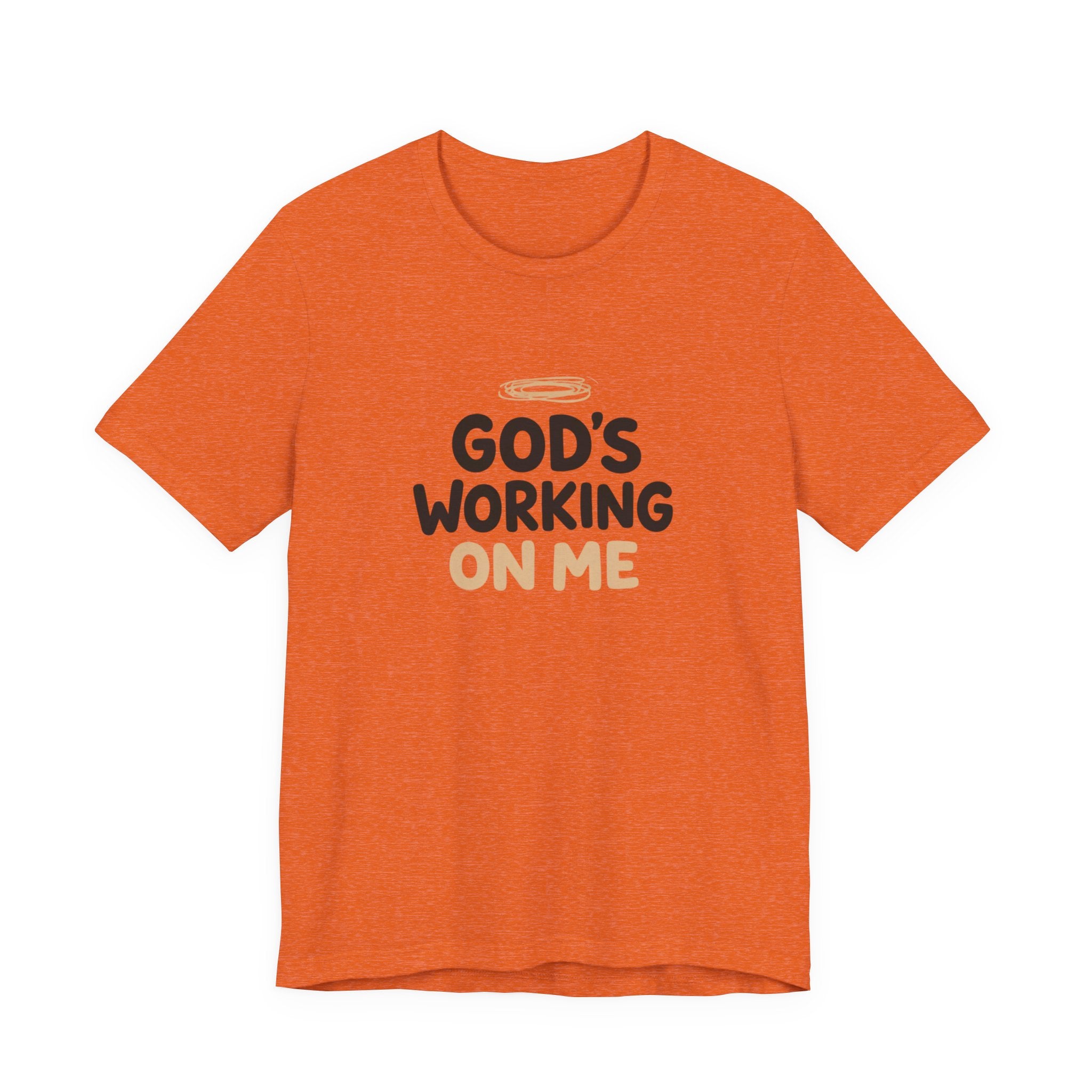 God's Working On Me T-Shirt