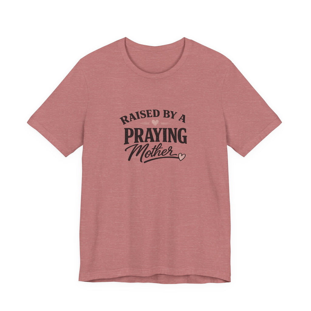 Raised By A Praying Mother T-Shirt
