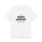 God's Working On Me T-Shirt