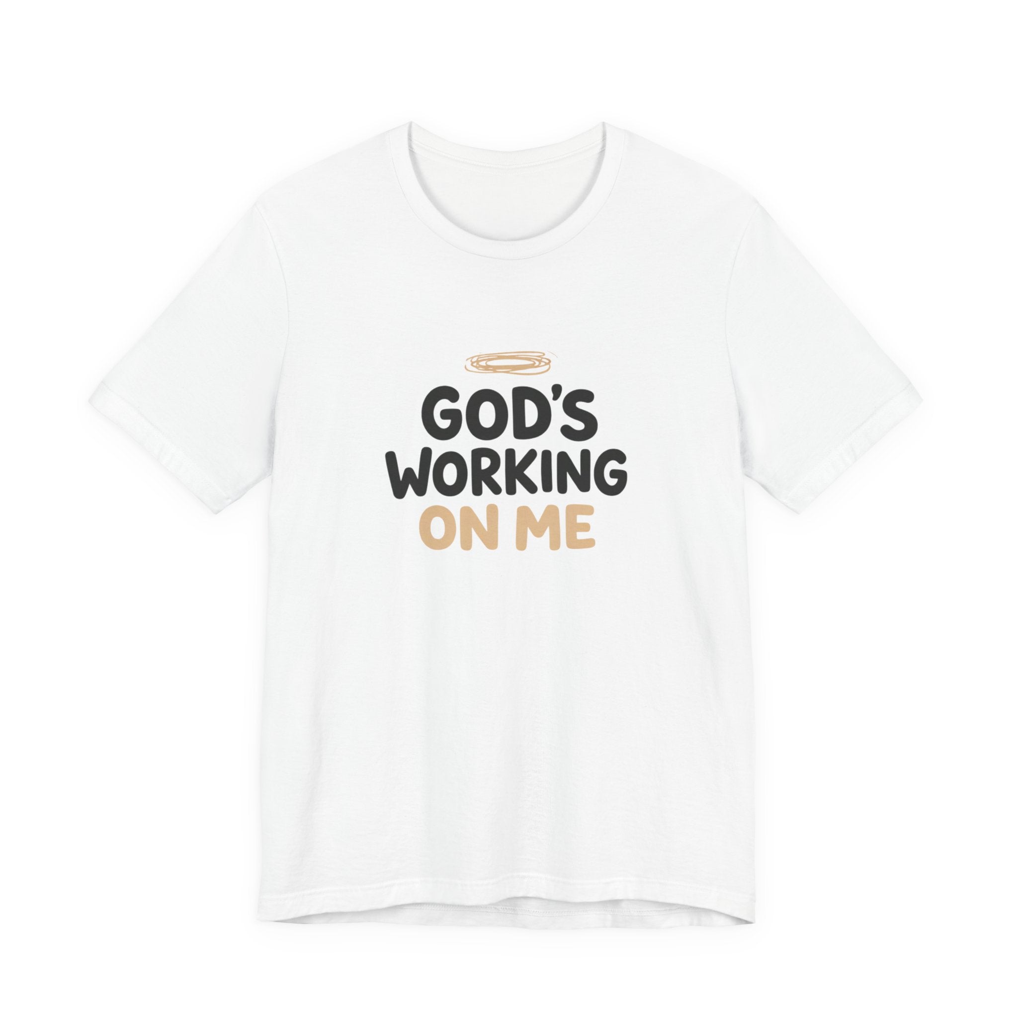 God's Working On Me T-Shirt