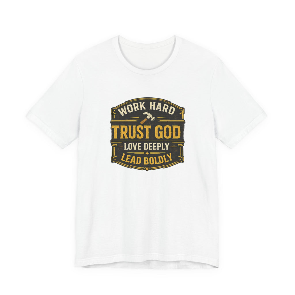Work Hard Trust God Love Deeply T-Shirt