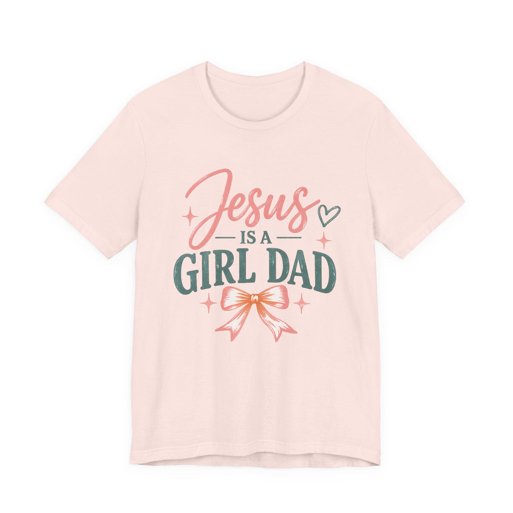 Jesus Is A Girl Dad T-Shirt
