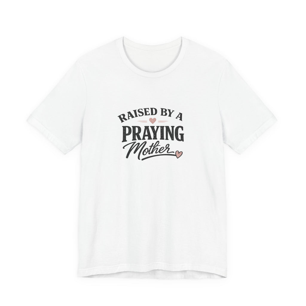 Raised By A Praying Mother T-Shirt