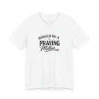 Raised By A Praying Mother T-Shirt