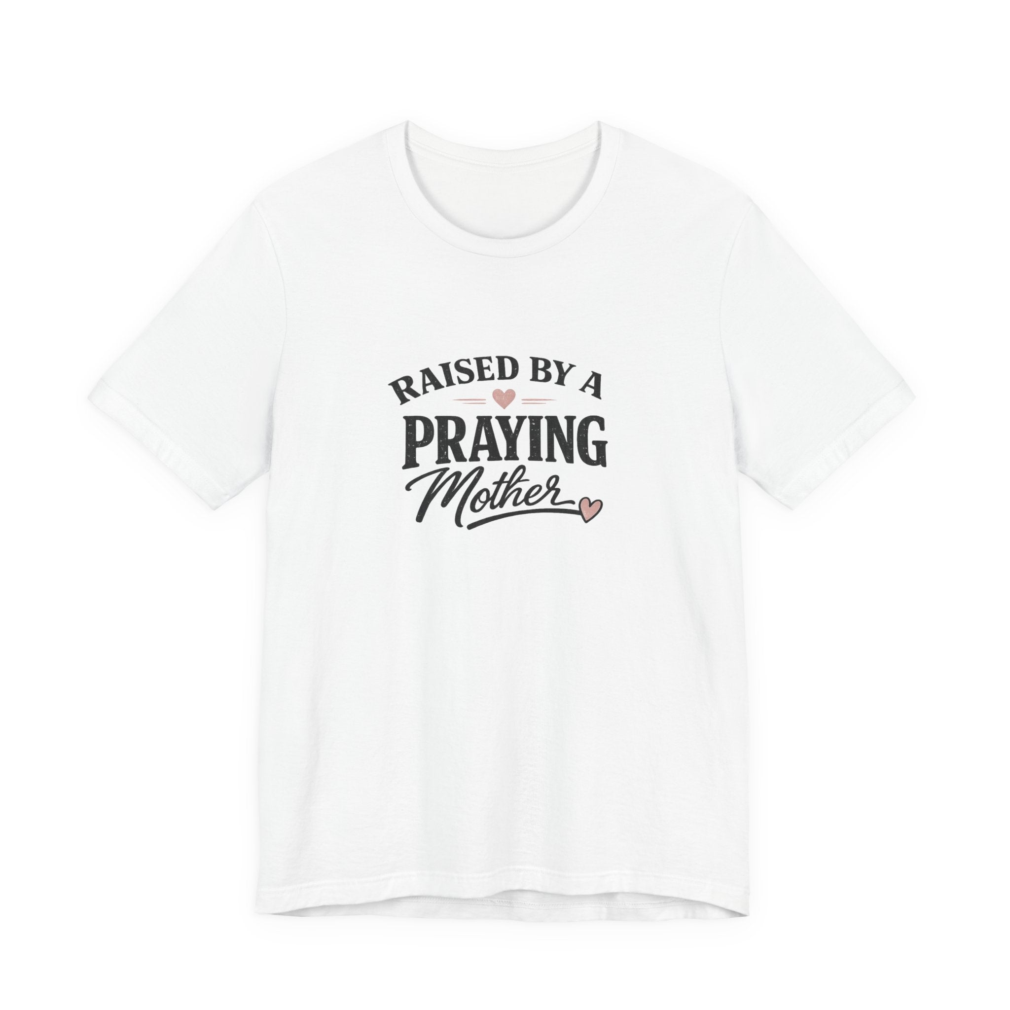 Raised By A Praying Mother T-Shirt