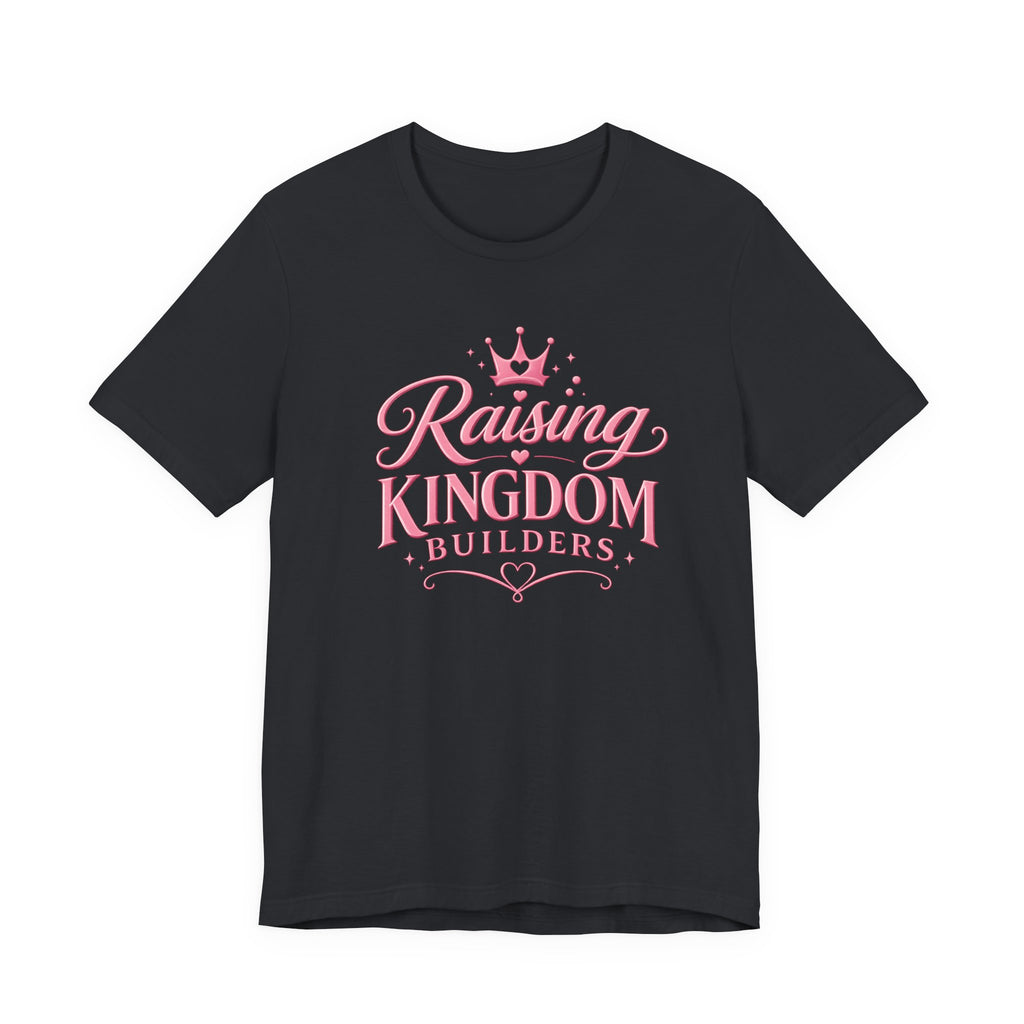 Raising Kingdom Builders T-Shirt