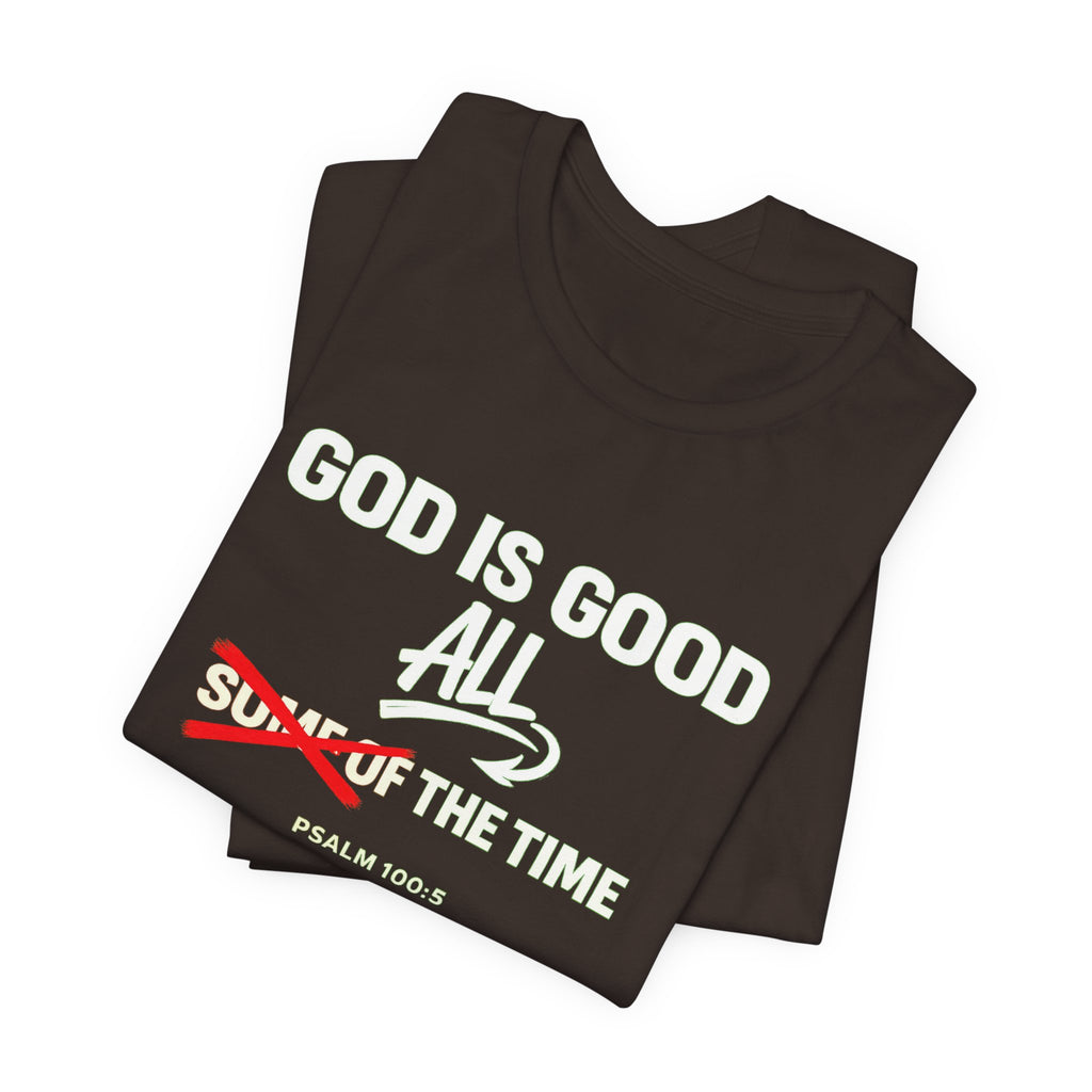 God Is Good All The Time T-Shirt