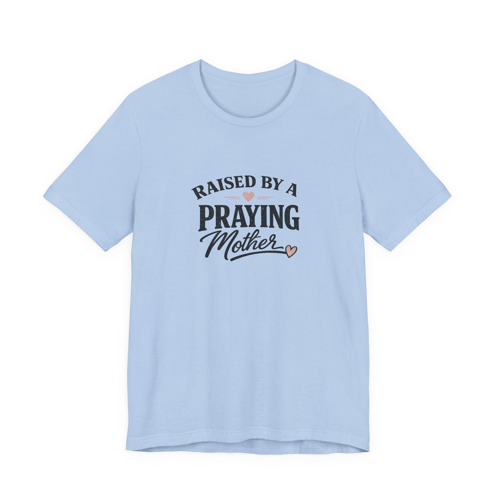 Raised By A Praying Mother T-Shirt