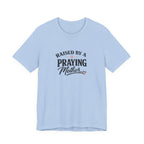 Raised By A Praying Mother T-Shirt