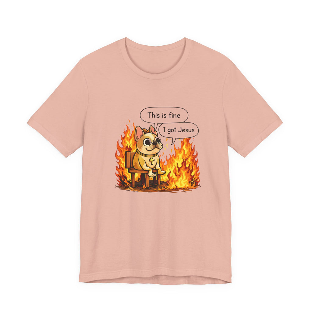 This Is Fine I Got Jesus T-Shirt