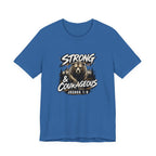 Be Strong and Courageous T-Shirt