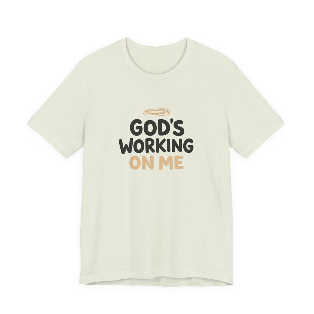 God's Working On Me T-Shirt