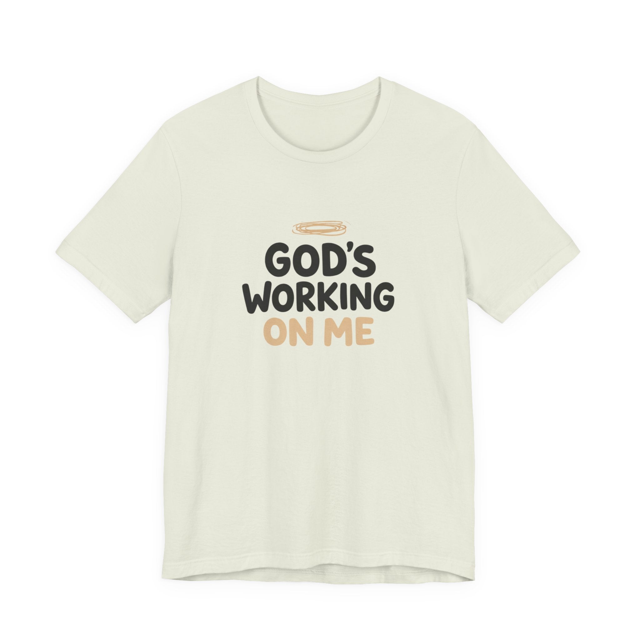 God's Working On Me T-Shirt