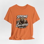 Be Strong and Courageous T-Shirt