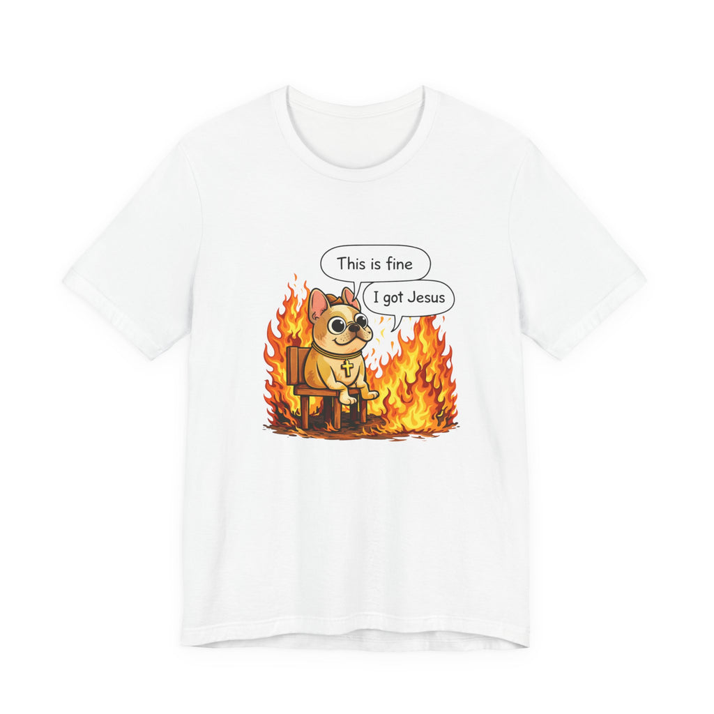 This Is Fine I Got Jesus T-Shirt