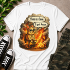This Is Fine I Got Jesus T-Shirt