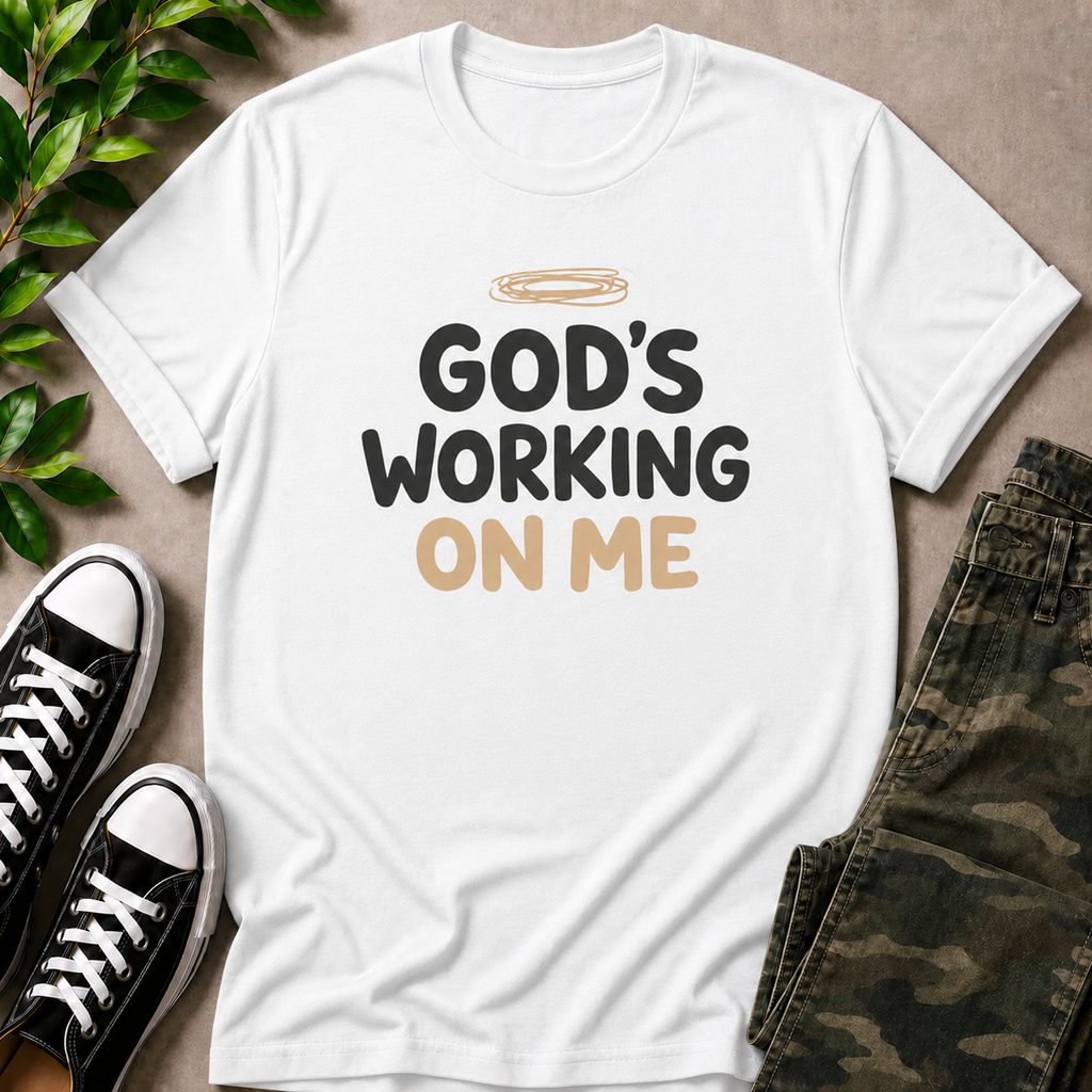 God's Working On Me T-Shirt