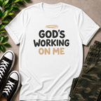 God's Working On Me T-Shirt
