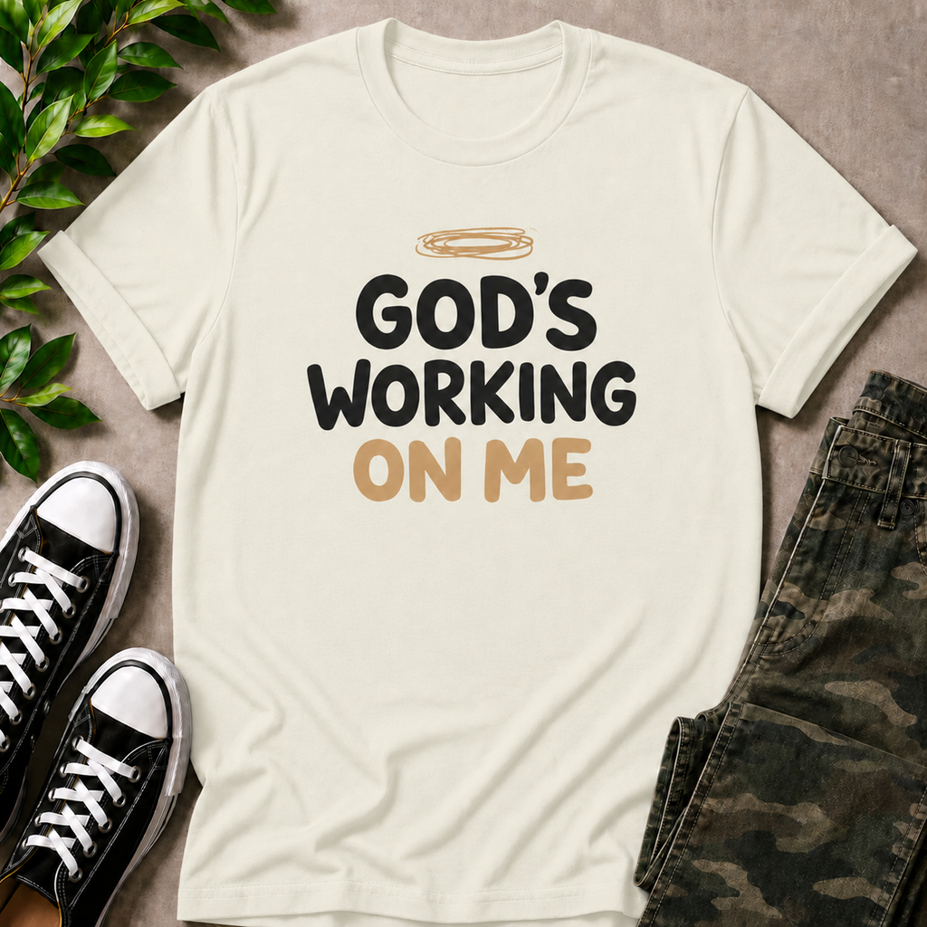 God's Working On Me T-Shirt