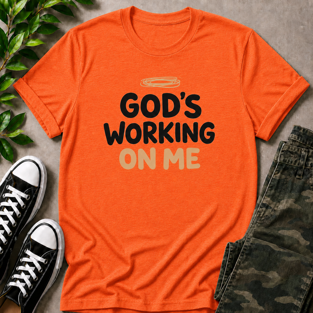 God's Working On Me T-Shirt
