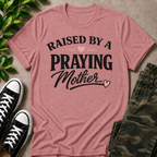 Raised By A Praying Mother T-Shirt
