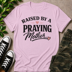 Raised By A Praying Mother T-Shirt
