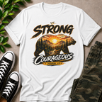 Be Strong and Courageous T-Shirt